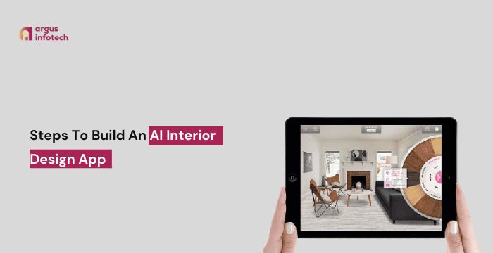 Steps To Build An AI Interior Design App